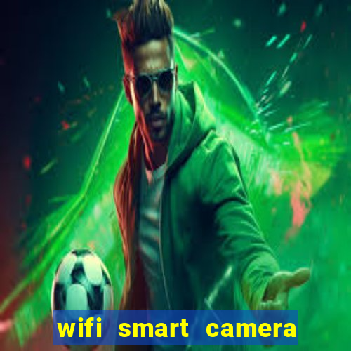 wifi smart camera easy to achieve real time remote viewing