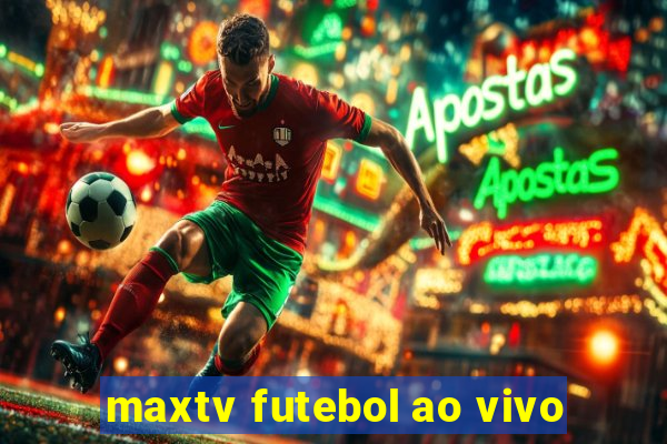 maxtv futebol ao vivo