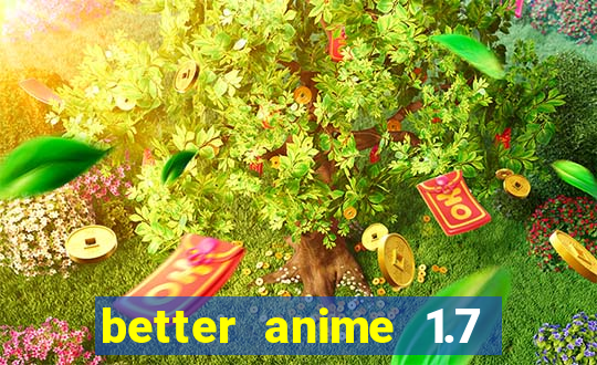 better anime 1.7 apk download