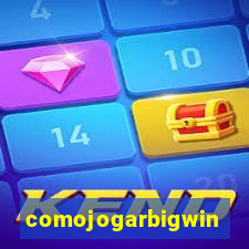 comojogarbigwin