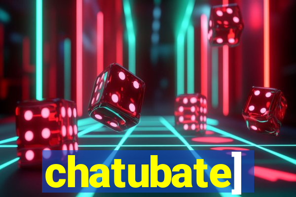 chatubate]