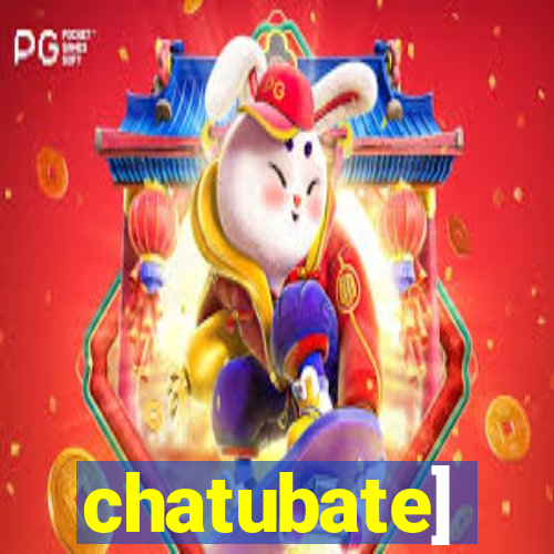 chatubate]