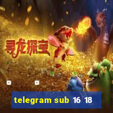 telegram sub 16 18