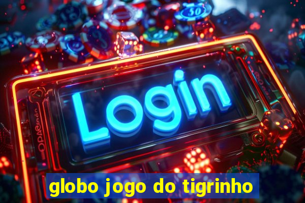 globo jogo do tigrinho