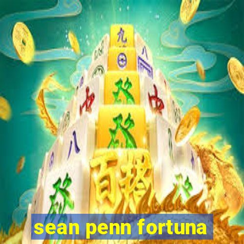 sean penn fortuna