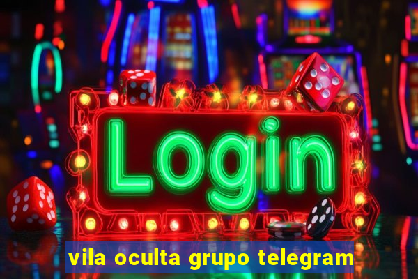 vila oculta grupo telegram