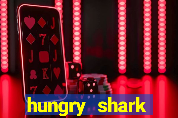 hungry shark evolution dinheiro infinito ios