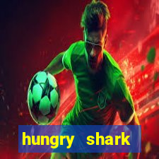 hungry shark evolution dinheiro infinito ios