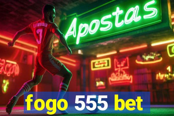 fogo 555 bet