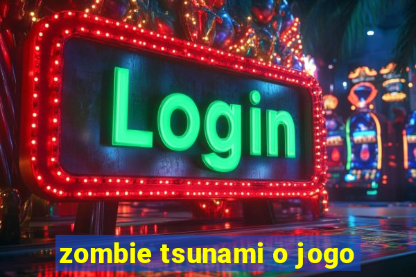 zombie tsunami o jogo