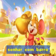 sonhar com barro jogo do bicho