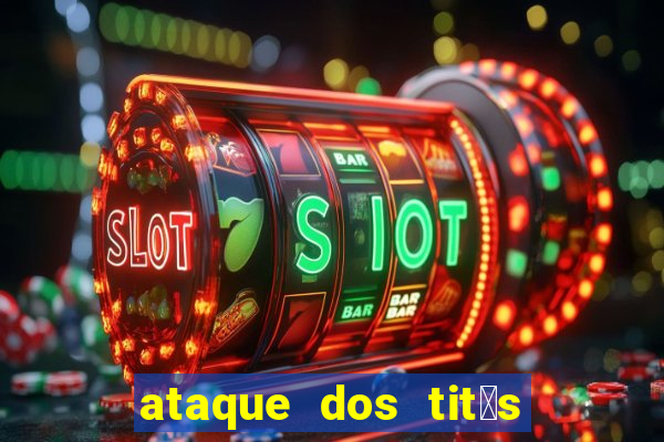 ataque dos tit茫s filme online dublado