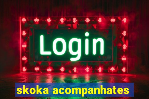 skoka acompanhates