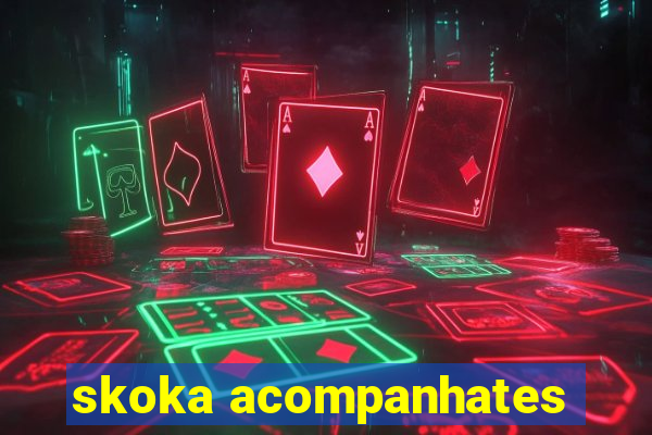 skoka acompanhates