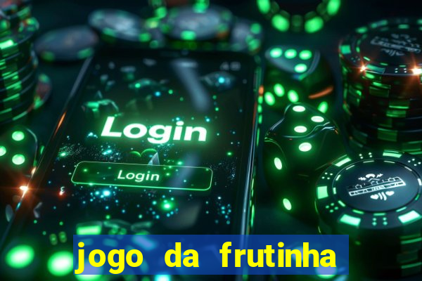 jogo da frutinha de ganhar dinheiro