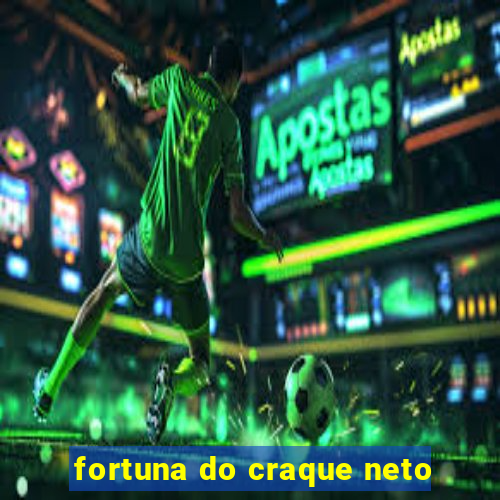 fortuna do craque neto