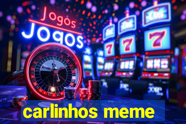 carlinhos meme