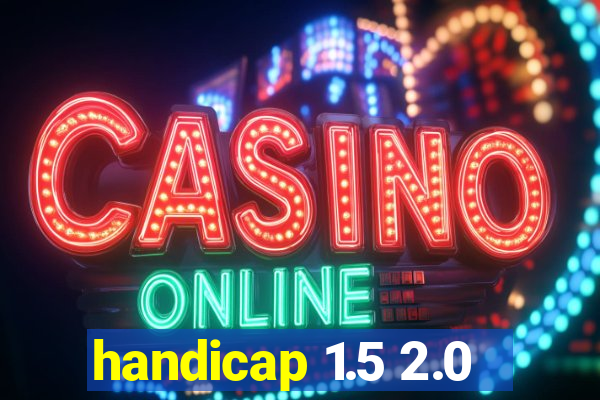 handicap 1.5 2.0