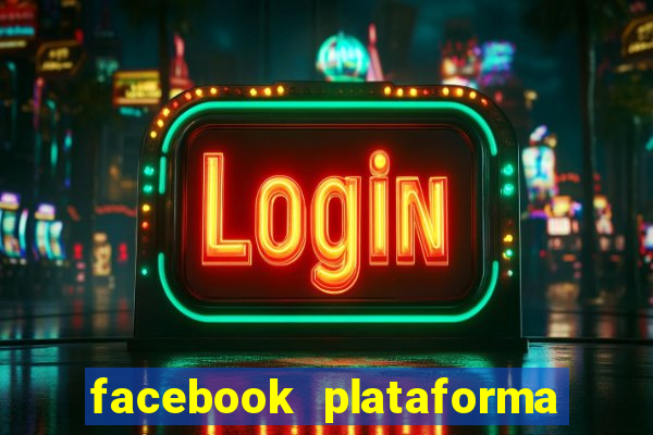 facebook plataforma pagando no cadastro