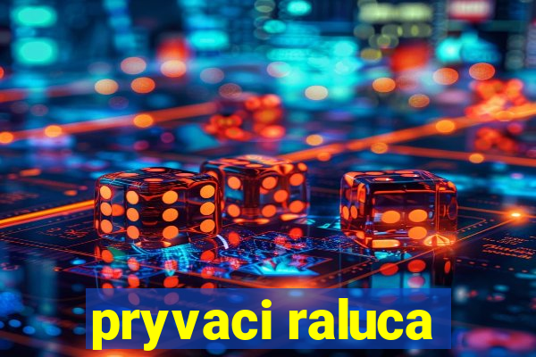 pryvaci raluca