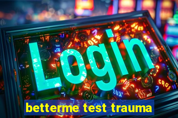 betterme test trauma