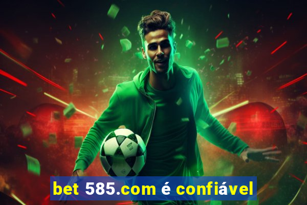 bet 585.com é confiável