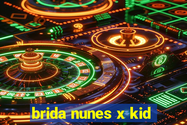 brida nunes x kid