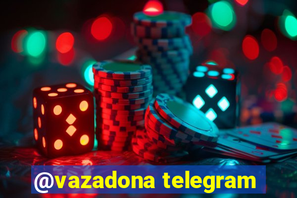 @vazadona telegram