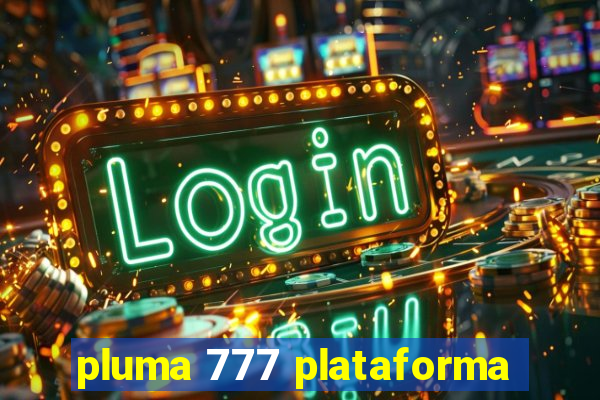 pluma 777 plataforma