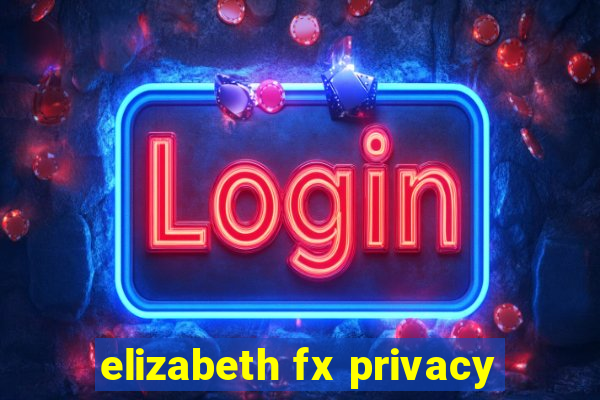 elizabeth fx privacy