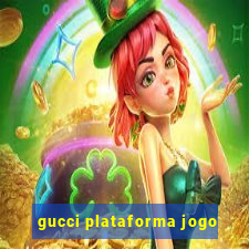 gucci plataforma jogo