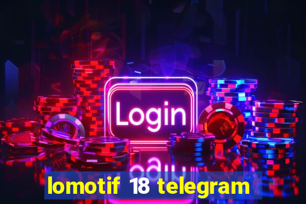 lomotif 18 telegram