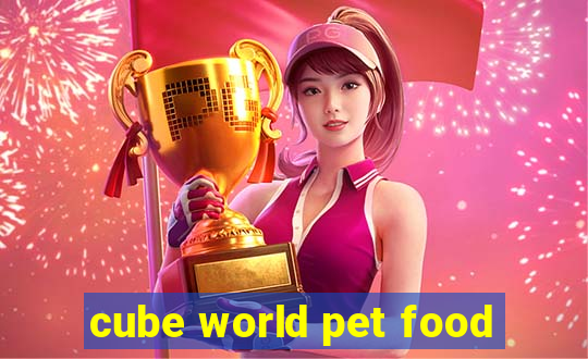 cube world pet food