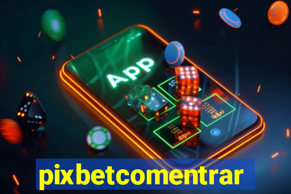 pixbetcomentrar