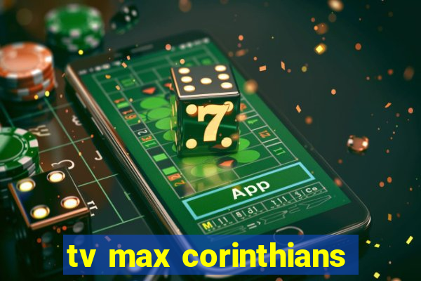 tv max corinthians