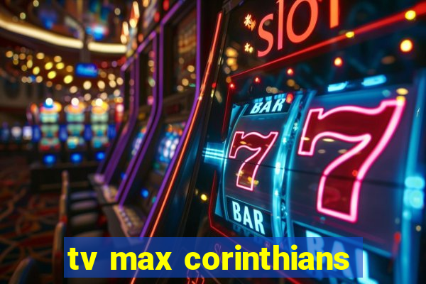 tv max corinthians