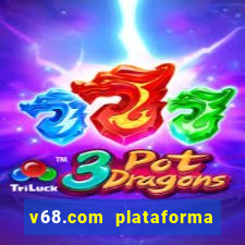 v68.com plataforma de jogos