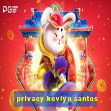 privacy kevlyn santos