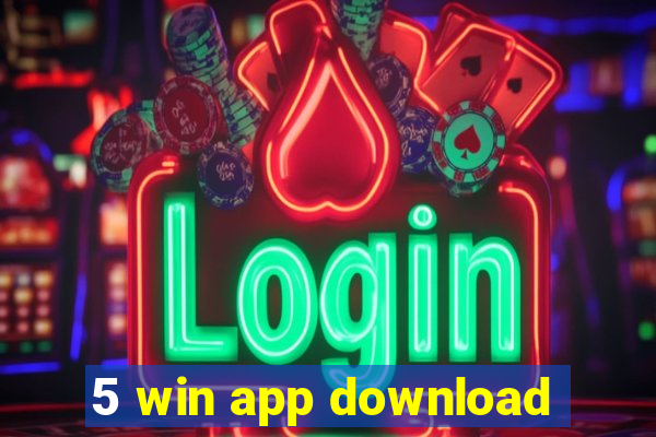 5 win app download