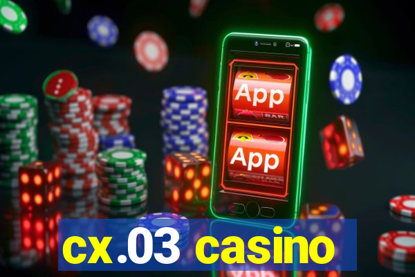 cx.03 casino