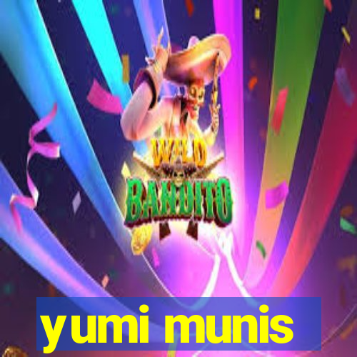 yumi munis