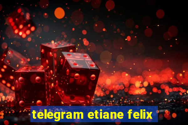 telegram etiane felix