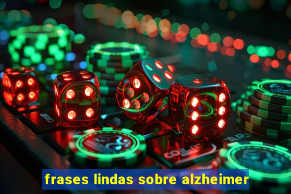 frases lindas sobre alzheimer