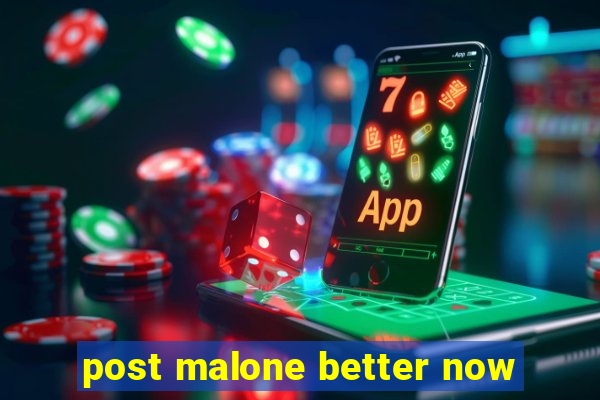 post malone better now