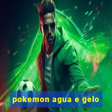 pokemon agua e gelo