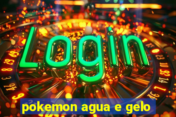 pokemon agua e gelo