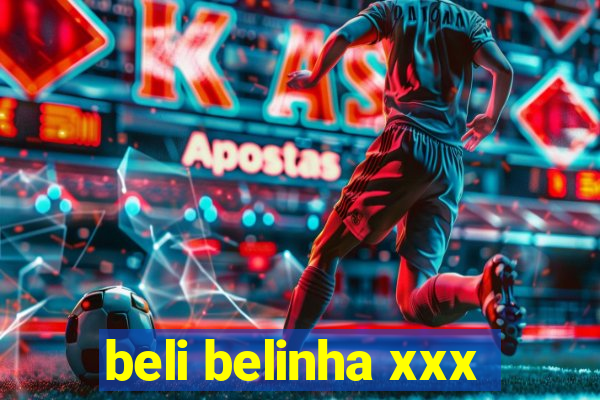 beli belinha xxx