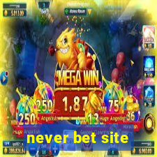 never bet site