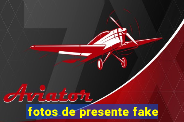 fotos de presente fake