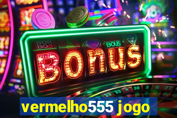 vermelho555 jogo